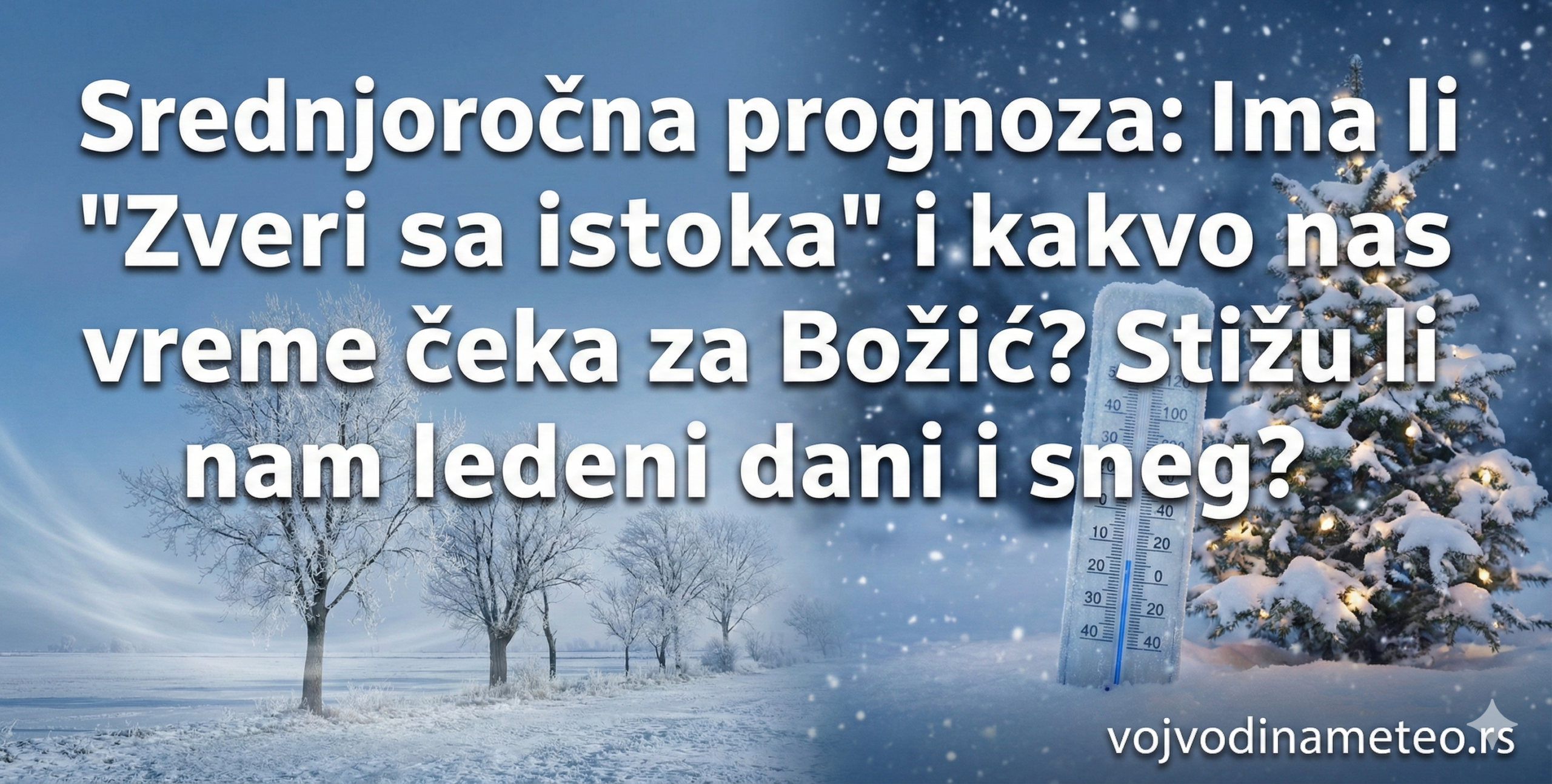 Srednjoročna prognoza: Ima li „Zveri sa istoka“ i kakvo nas vreme čeka za Božić? Stižu li nam ledeni dani i sneg?